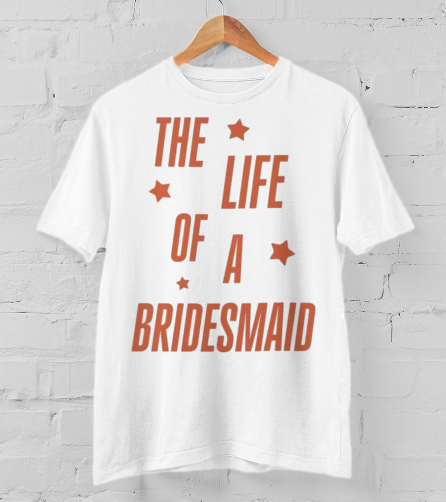 The Life Of A Bridesmaid Showgirl Starry Theme T-Shirt