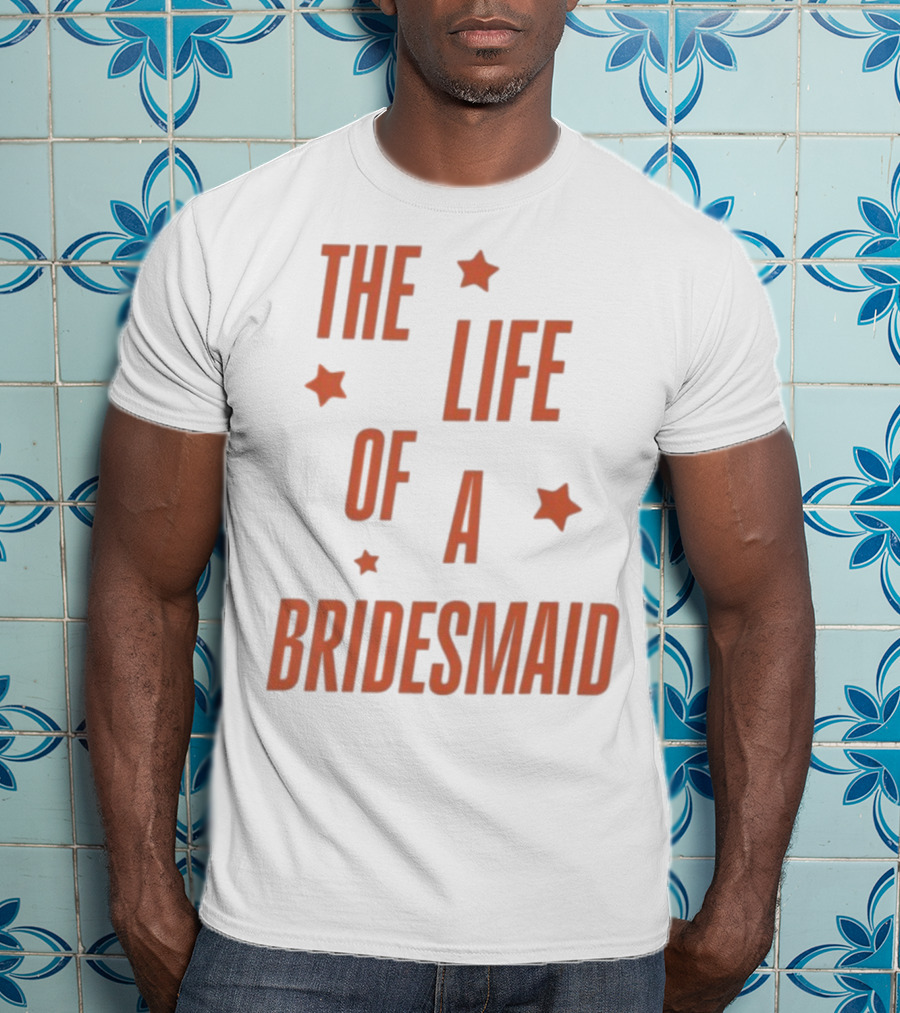 The Life Of A Bridesmaid Showgirl Starry Theme T-Shirt