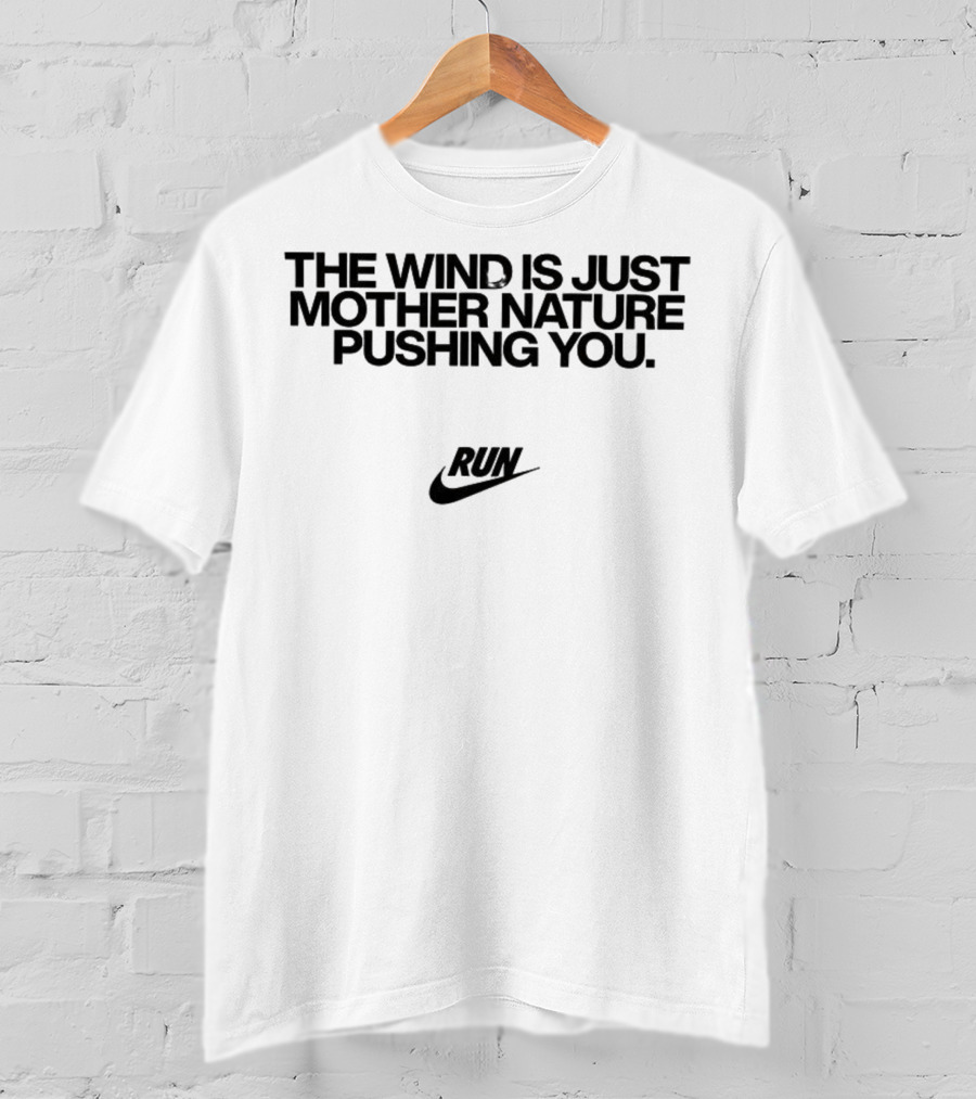 The Wind Is Just Mother Nature Pushing You Run Nike Swoosh T-Shirt