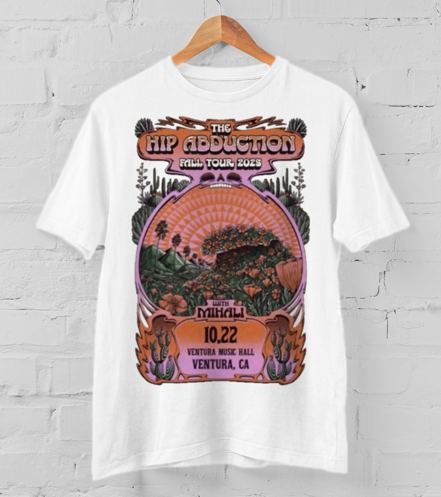 The Hip Abduction Fall Tour 2023 With Mihali Ventura Music Hall Ventura CA 10.22 T-Shirt
