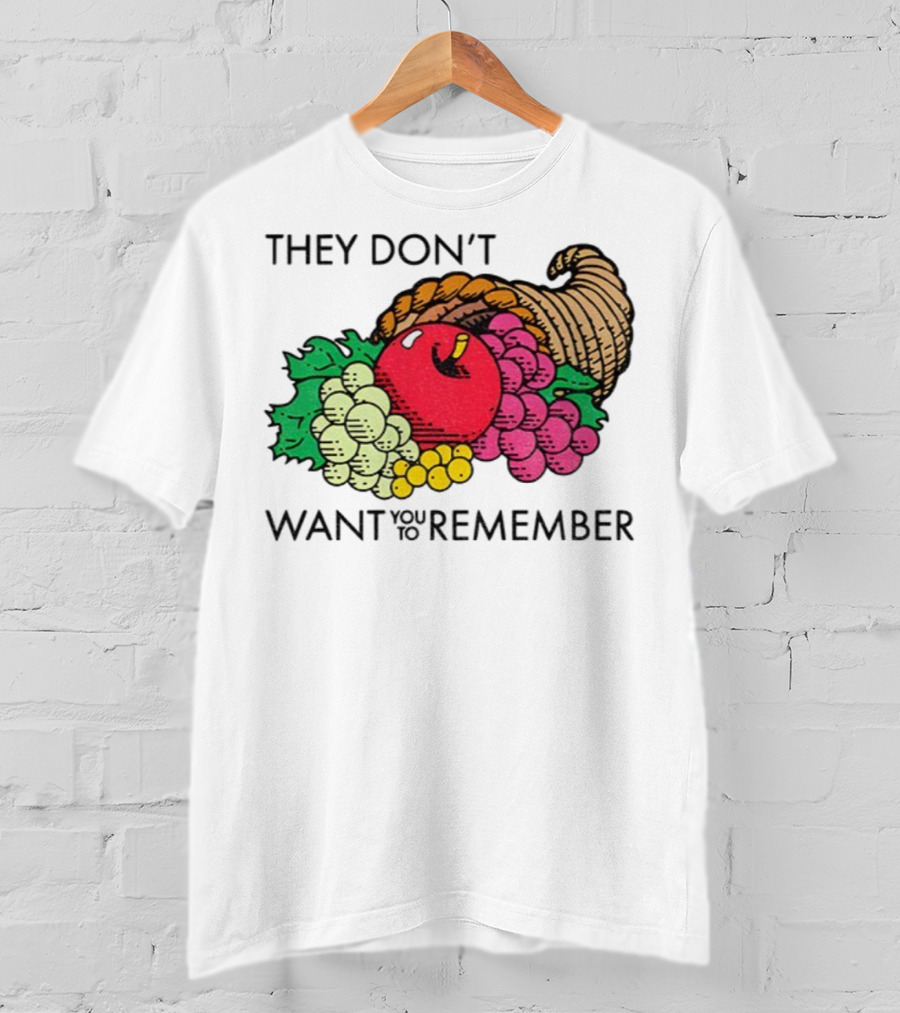 They Don’t Want You To Remember Cornucopia Fruit Basket T-Shirt