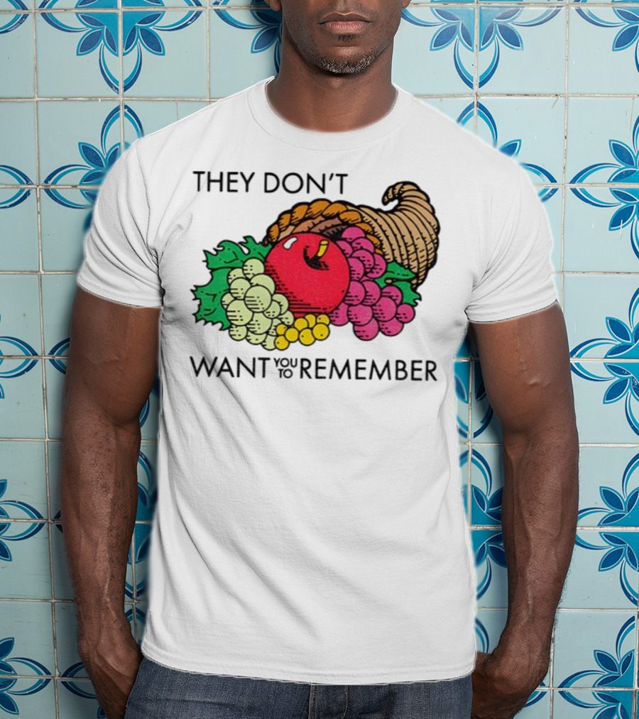 They Don’t Want You To Remember Cornucopia Fruit Basket T-Shirt
