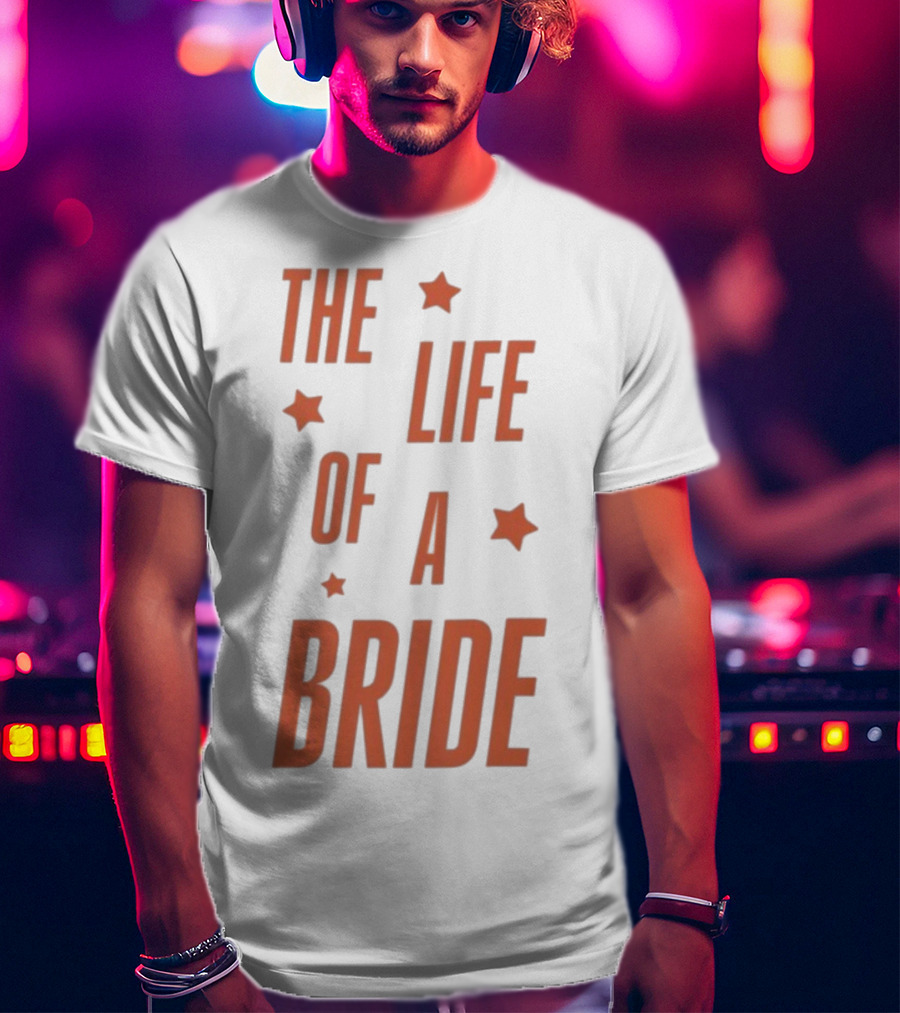 The Life Of A Bride T-Shirt