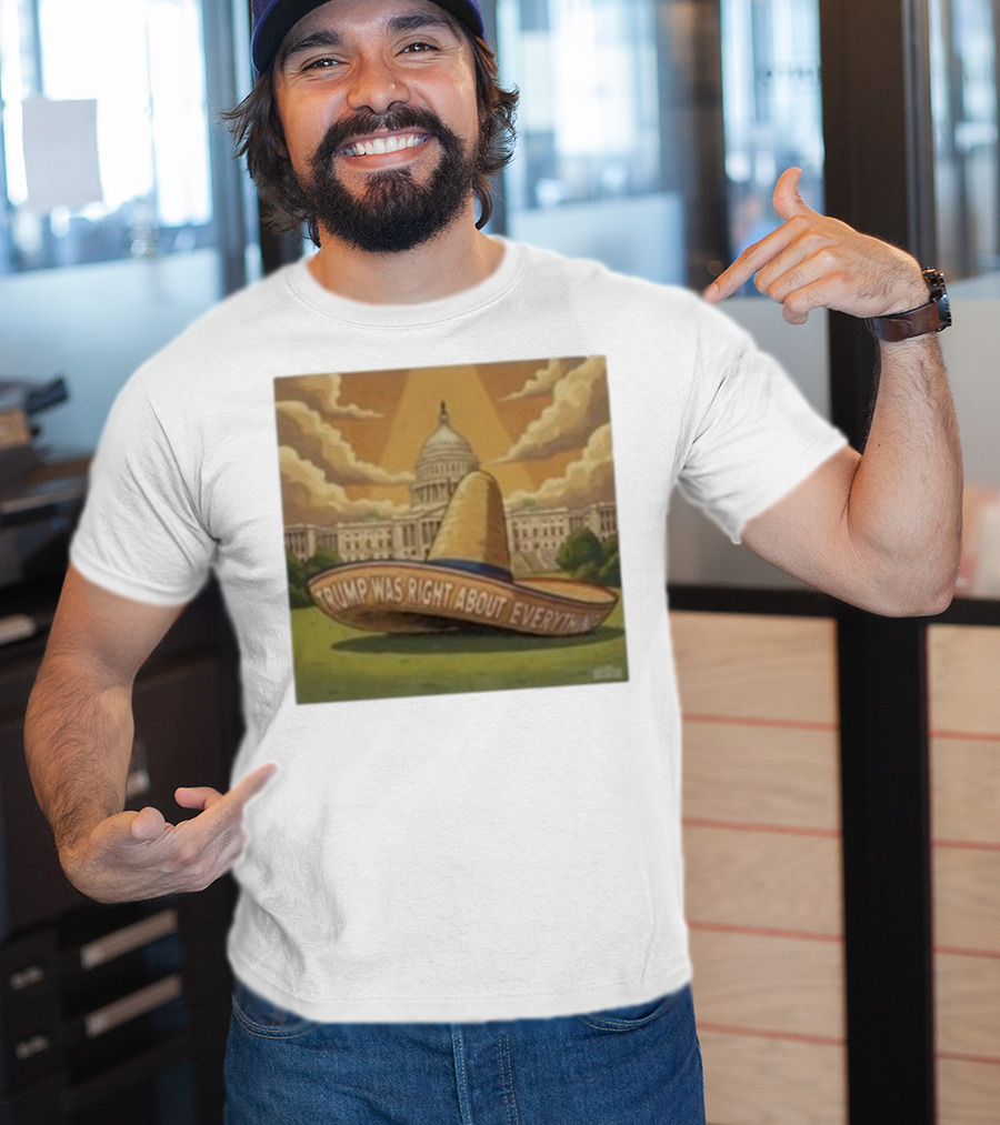 Trump Was Right About Everything Sombrero In Front Of US Capitol With Clouds And Sunbeam T-Shirt