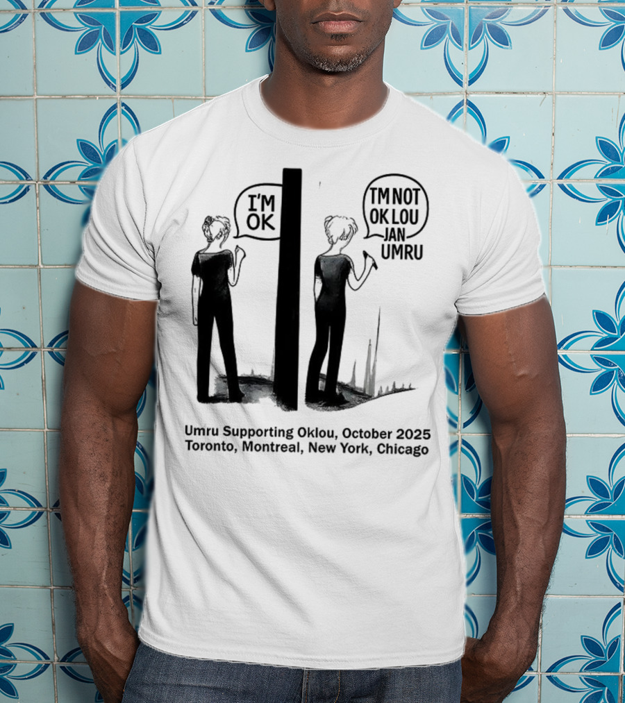 Umru October 2025 I'm OK Tour Toronto Montreal Newtreal New York Chicago T-Shirt