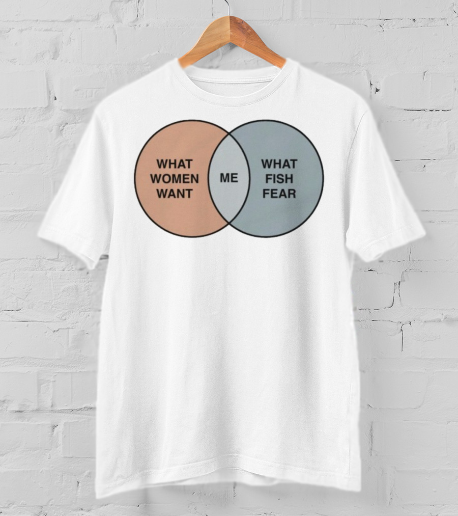 What Women Want Me What Fish Fear Venn Diagram Humor T-Shirt