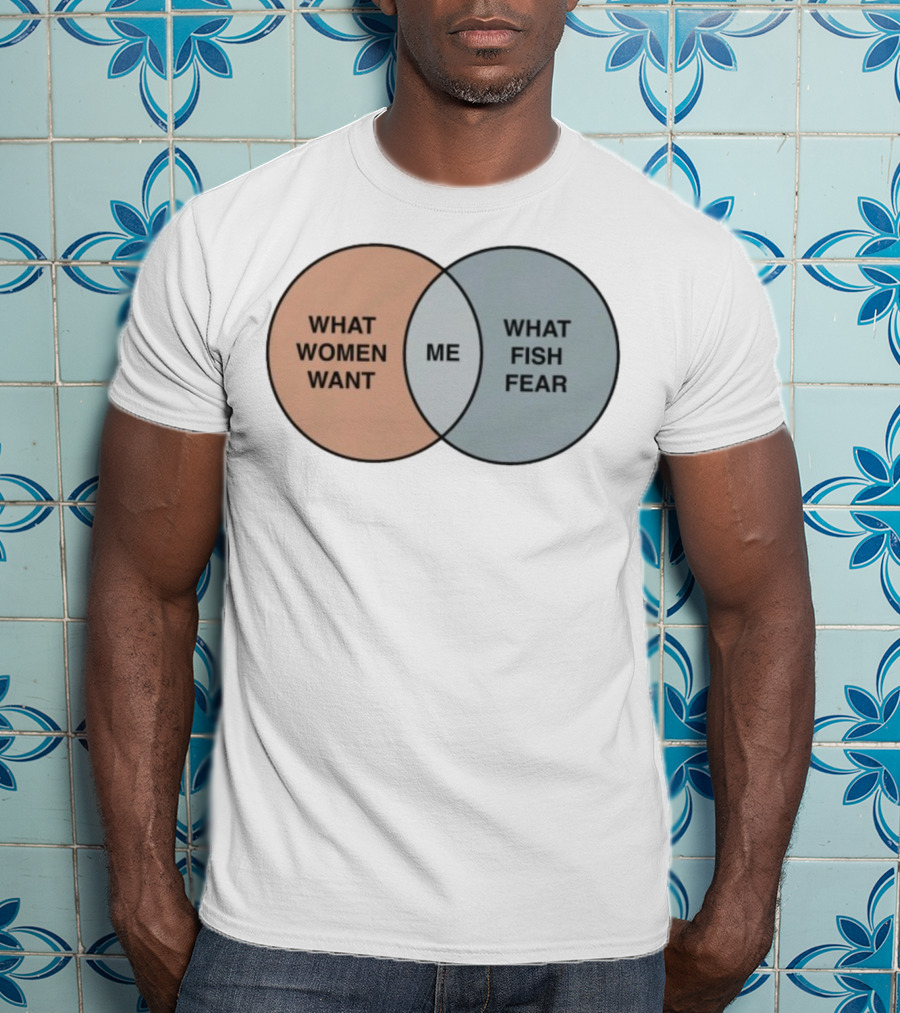 What Women Want Me What Fish Fear Venn Diagram Humor T-Shirt