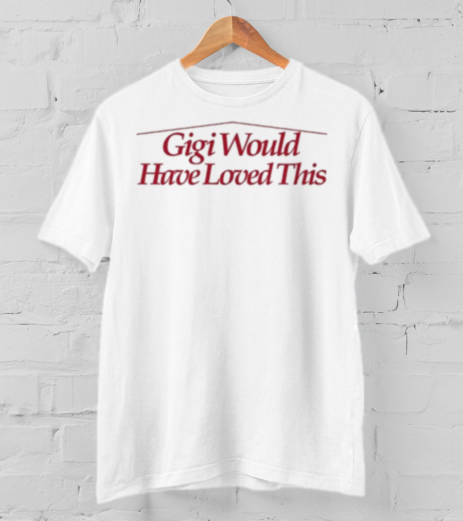 Gigi Would Have Loved This Zachariah Porter T-Shirt