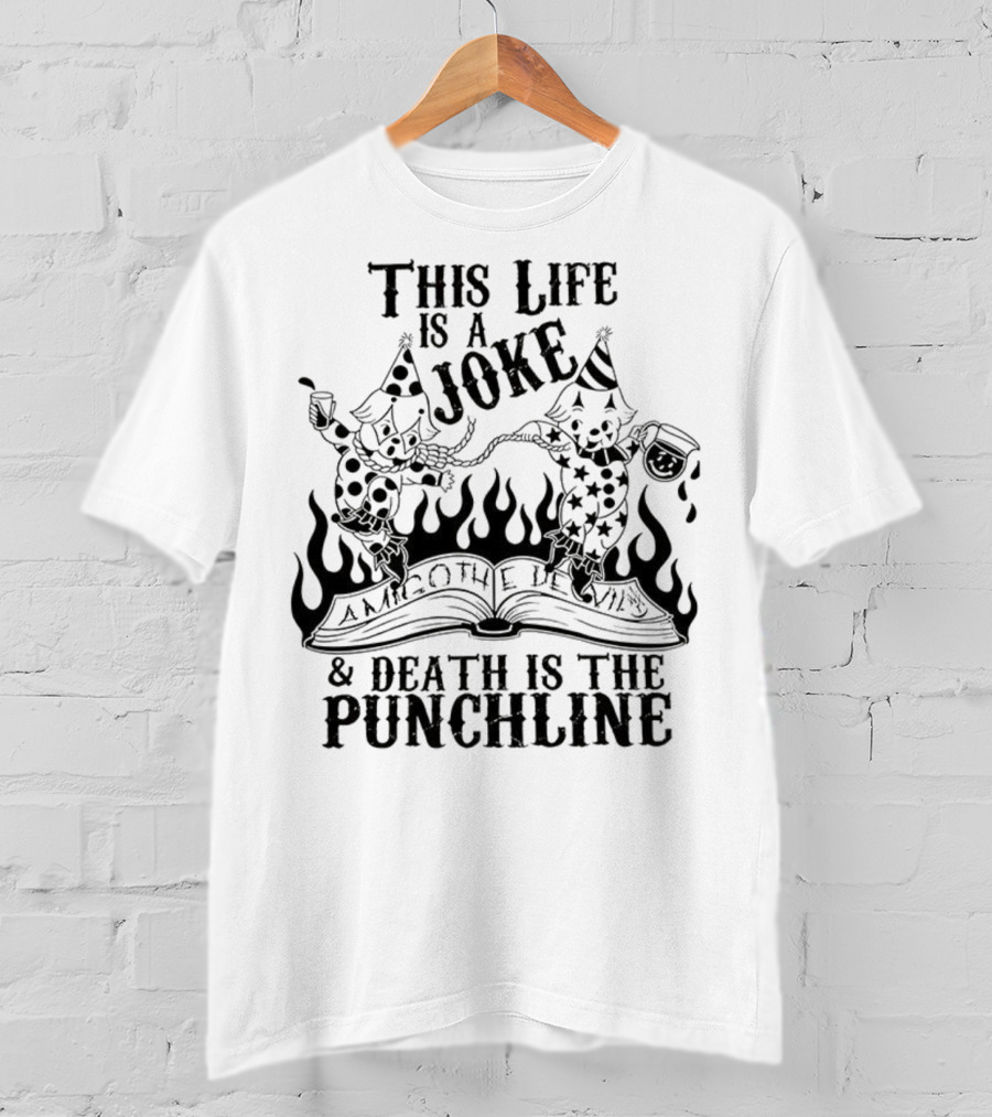 Amigo The Devil This Life Is A Joke Death Is The Punchline Clown Skulls Flames T-Shirt