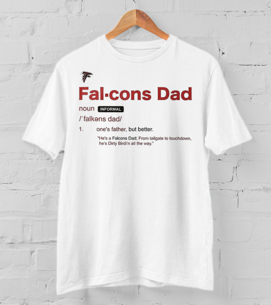 Atlanta Falcons Dad Definition One's Father But Better T-Shirt