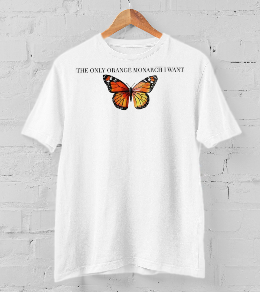 Butterfly The Only Orange Monarch I Want Anti MAGA T-Shirt