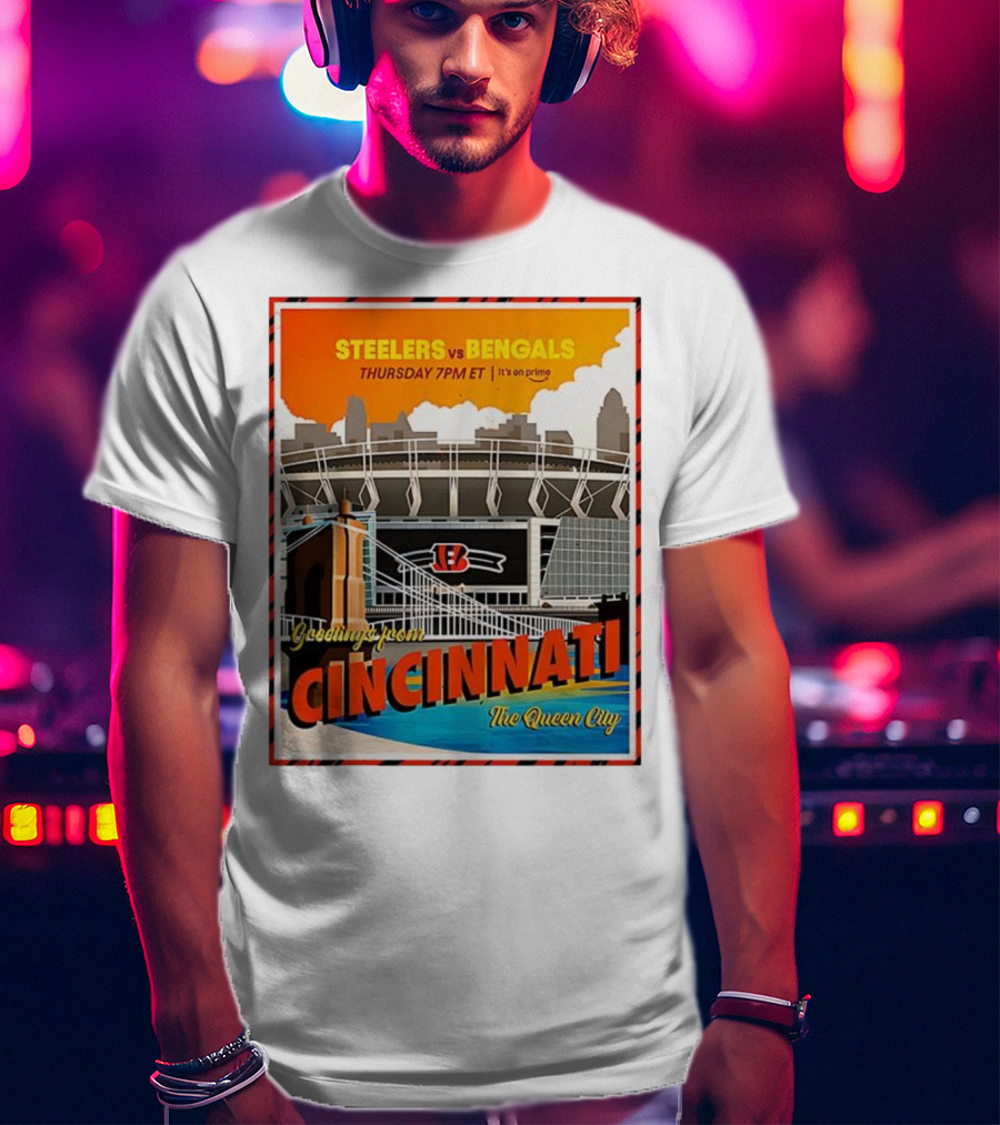 Steelers Vs Bengals Thursday 7PM ET Greetings From Cincinnati The Queen City T-Shirt