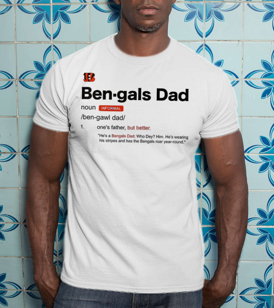 Ben-gals Dad Definition Cincinnati Father Better Bengals Fan Introduction T-Shirt