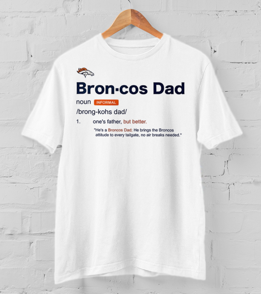 Denver Broncos Dad Noun Definition Better Father Tailgate Attitude T-Shirt