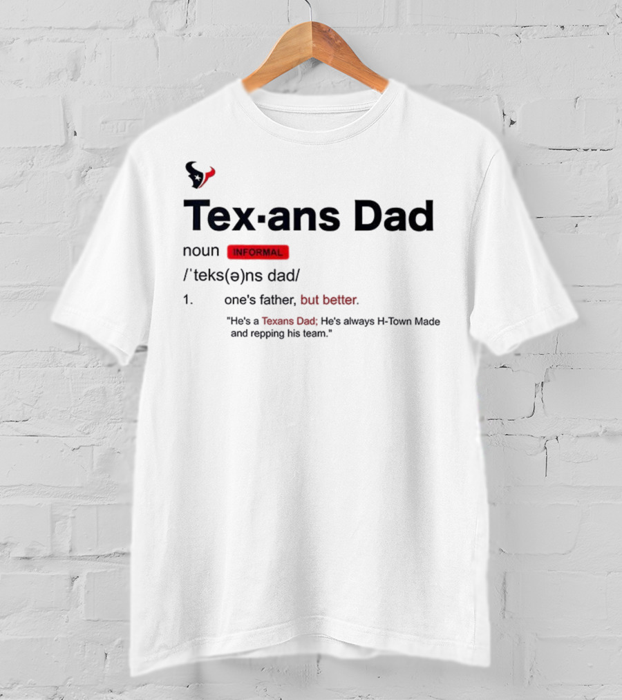 Texans Dad One's Father But Better H-Town Made Repping His Team T-Shirt