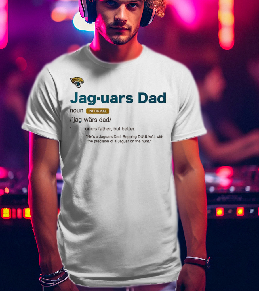 Jacksonville Jaguars Dad Repping DUUUVAL Definition With Jaguar Precision T-Shirt