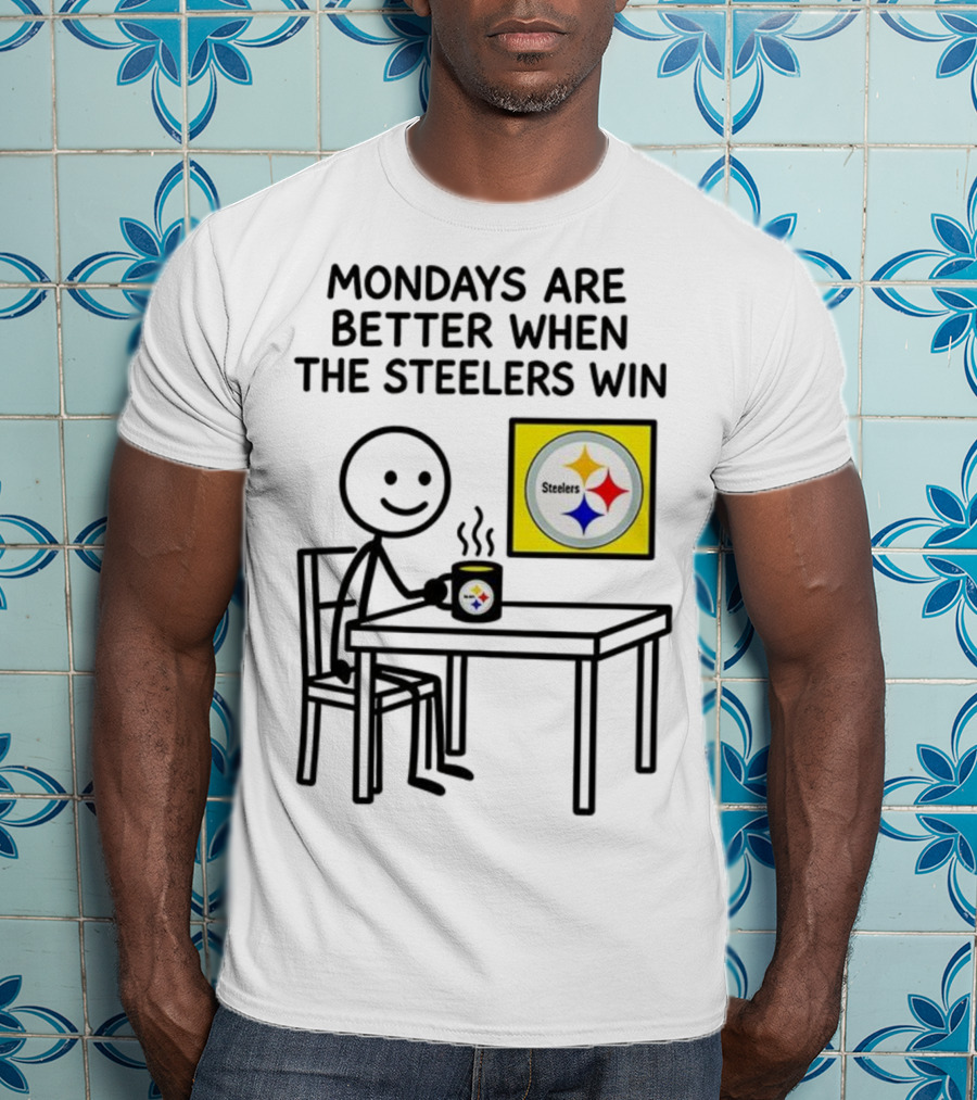 Mondays Are Better When The Steelers Win Pittsburgh NFL 2025 Meme T-Shirt