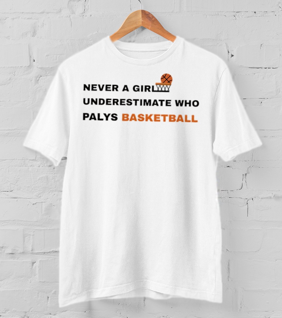 Never Underestimate A Girl Who Plays Basketball T-Shirt