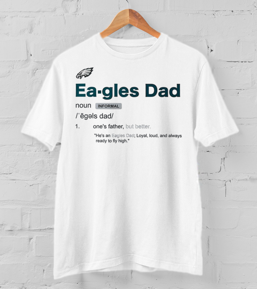 Philadelphia Eagles Dad Loyal Loud Ready To Fly High Father's Day T-Shirt