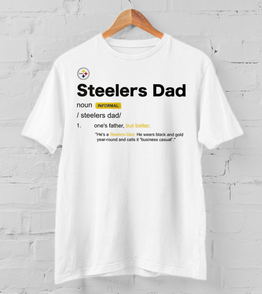 Steelers Dad Definition Noun Informal Father's Better Year-Round Black Gold Business Casual T-Shirt