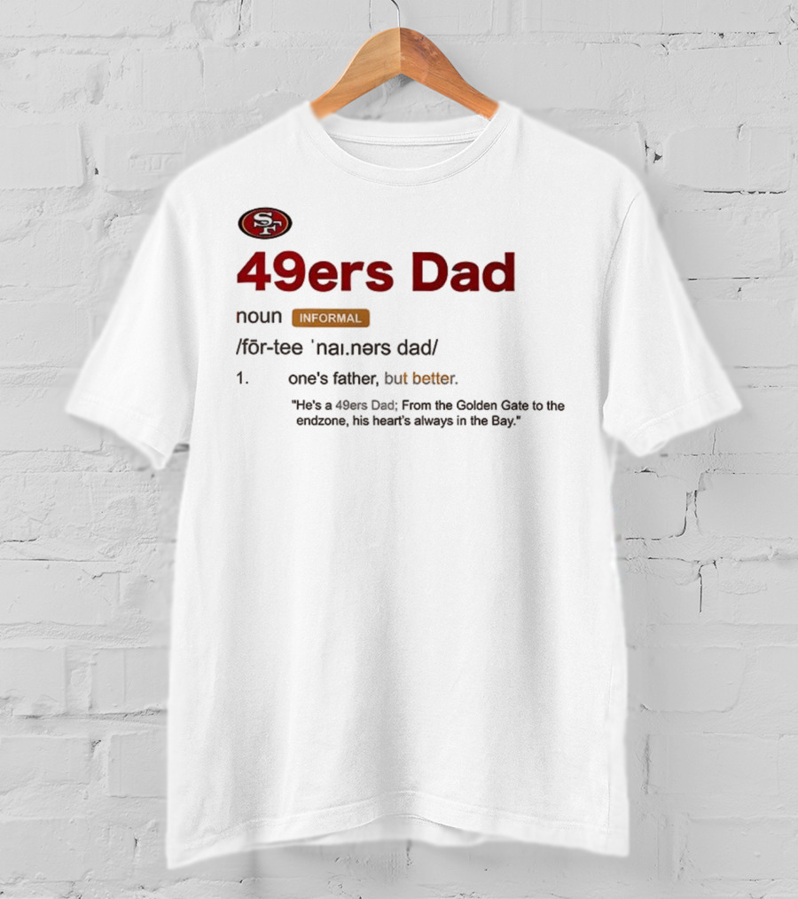 49ers Dad Noun Definition One's Father But Better Bay Area Golden Gate Endzone T-Shirt