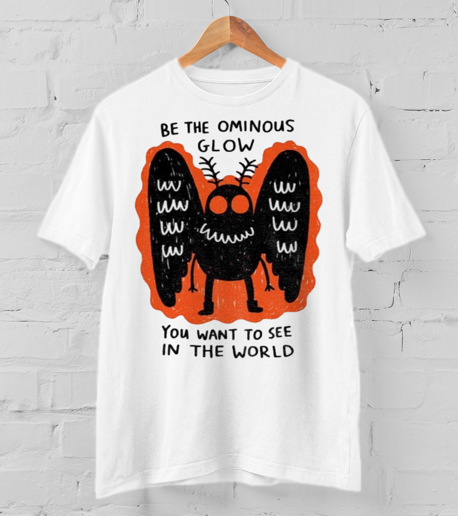 Be The Ominous Glow You Want To See In The World Mothman Creature T-Shirt