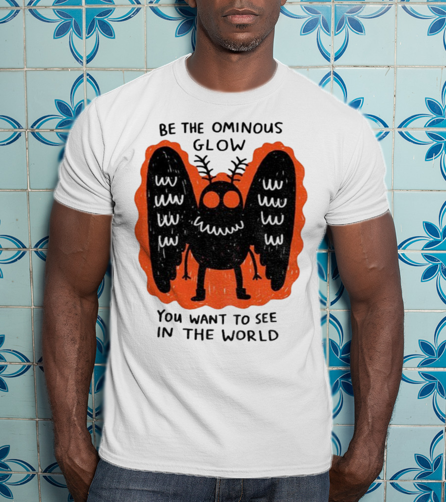 Be The Ominous Glow You Want To See In The World Mothman Creature T-Shirt