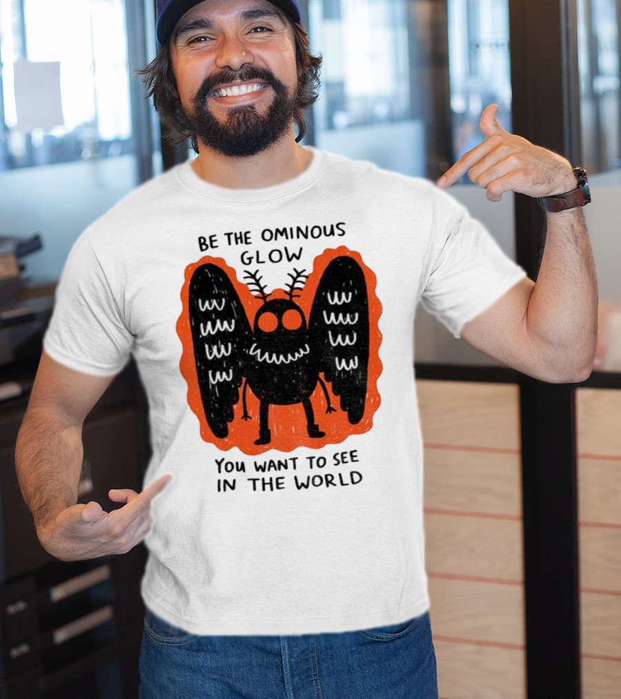 Be The Ominous Glow You Want To See In The World Mothman Creature T-Shirt