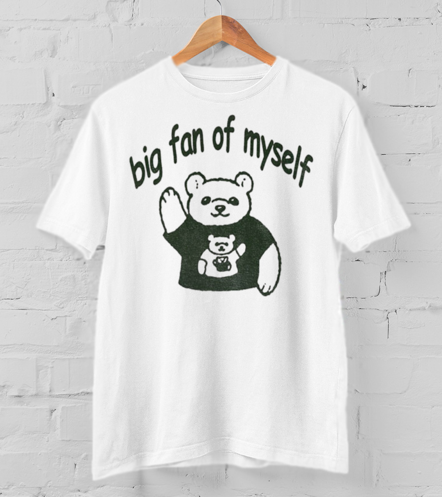 Big Fan Of Myself Bear Meme T-Shirt