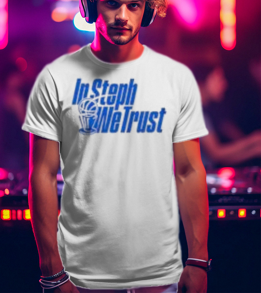 Golden State Warriors In Steph We Trust Steph Curry T-Shirt