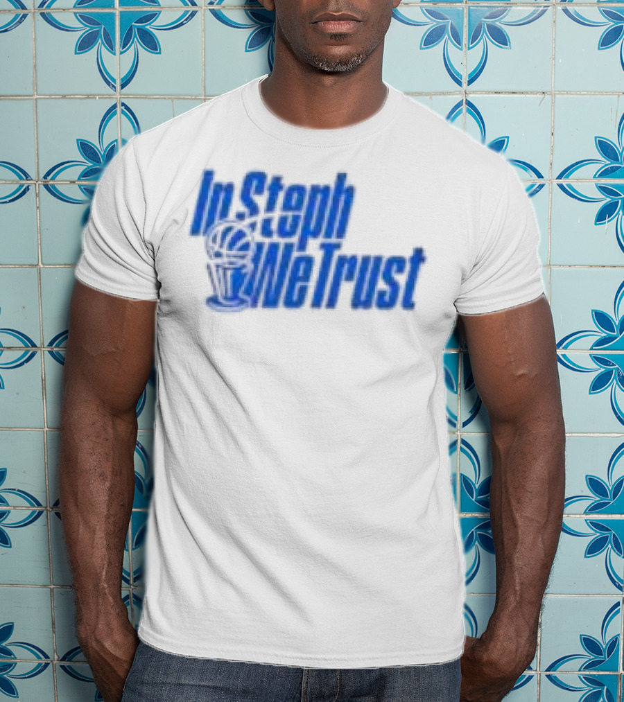 Golden State Warriors In Steph We Trust Steph Curry T-Shirt