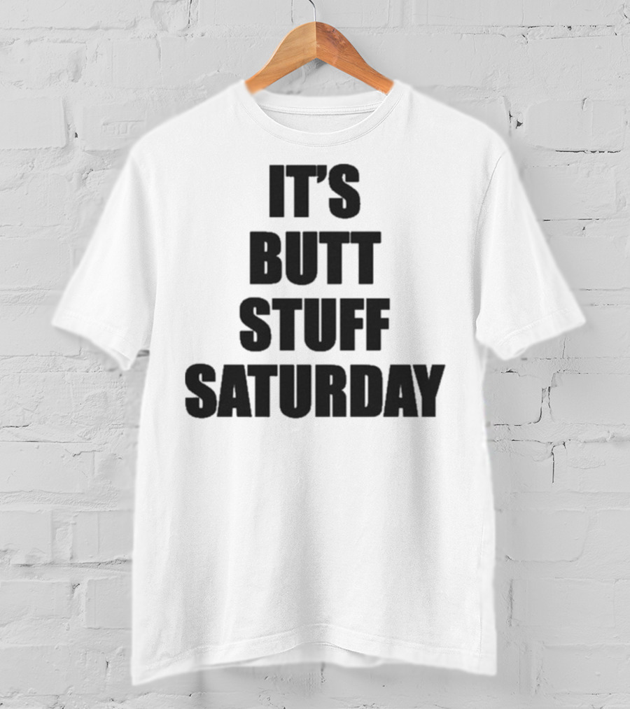 It's Butt Stuff Saturday Humor Weekend Vibe T-Shirt