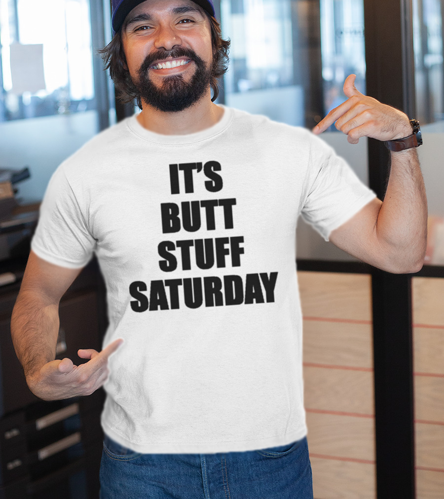 It's Butt Stuff Saturday Humor Weekend Vibe T-Shirt