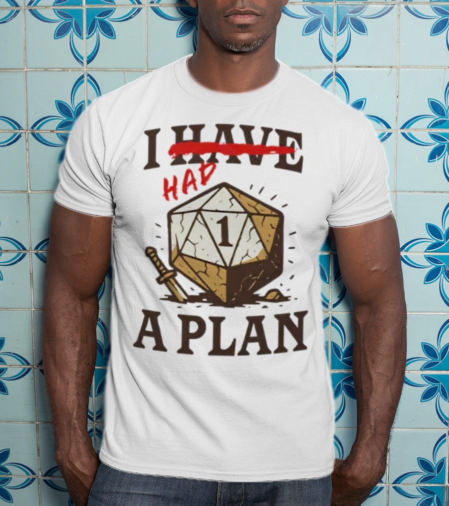 I Had A Plan D20 Dice Sword Humor Gaming T-Shirt