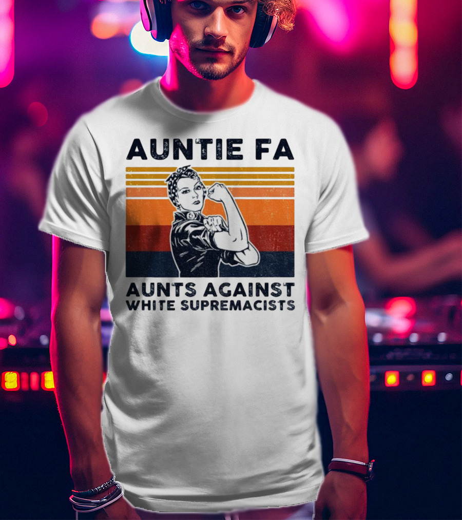 Auntie Fa Aunts Against White Supremacists Rosie The Riveter T-Shirt