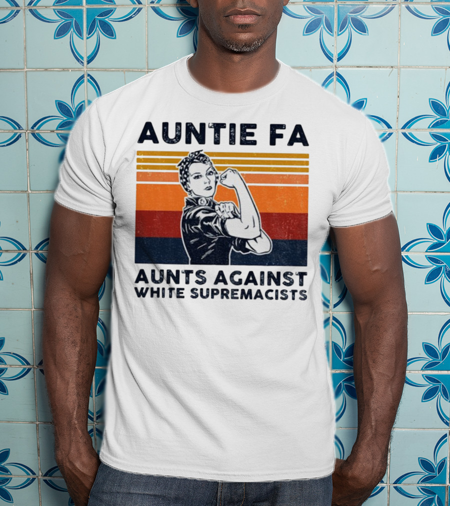 Auntie Fa Aunts Against White Supremacists Rosie The Riveter T-Shirt