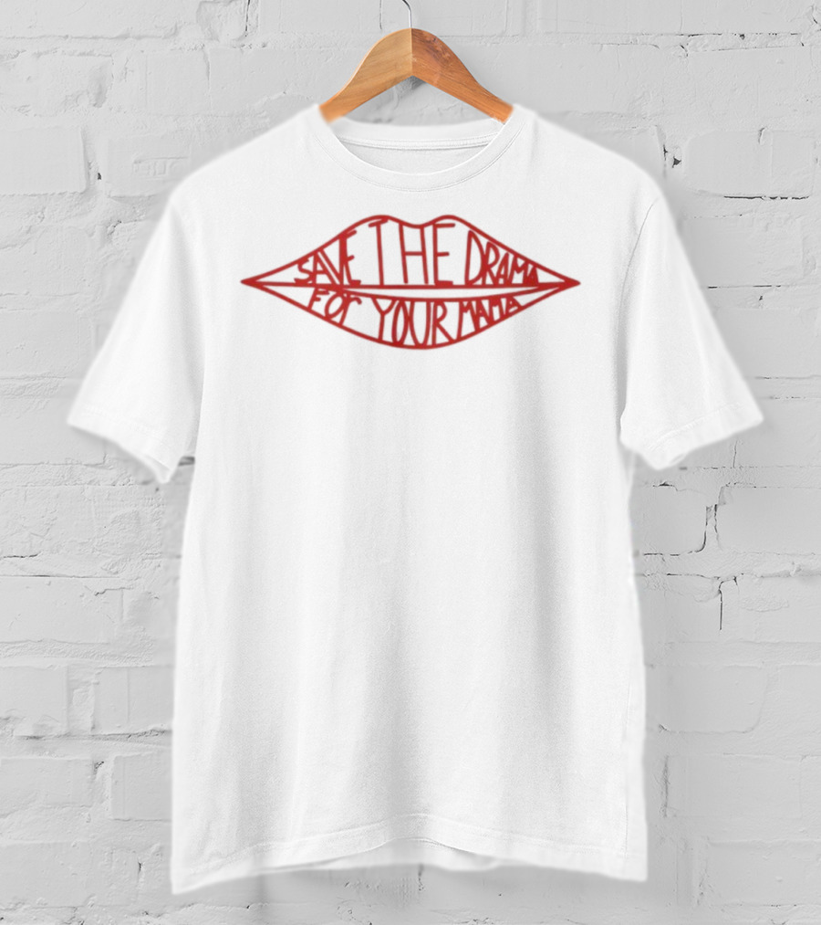 Save The Drama For Your Mama Red Lips Text Style T-Shirt