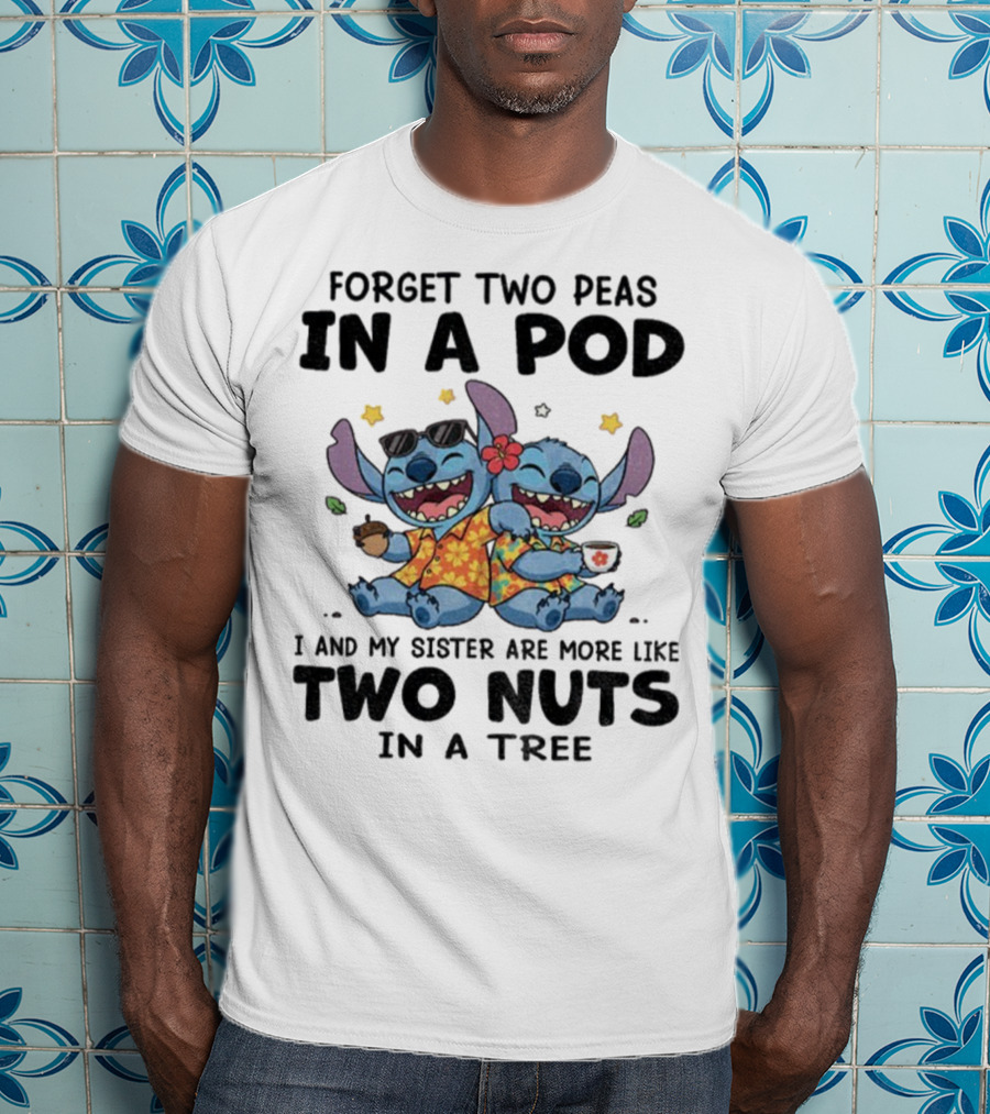 Forget Two Peas In A Pod I And My Sister Are More Like Two Nuts In A Tree Stitch Hawaiian Outfit T-Shirt