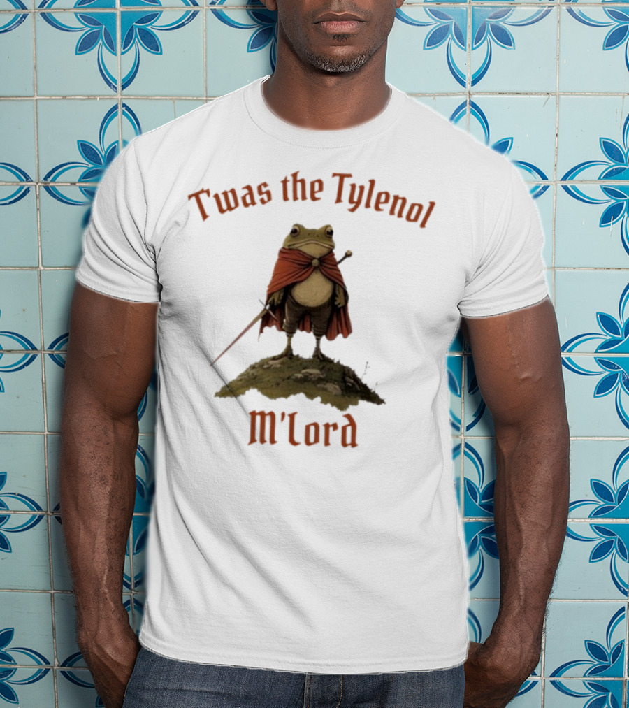 Twas The Tylenol M'Lord Frog With Cape And Sword T-Shirt