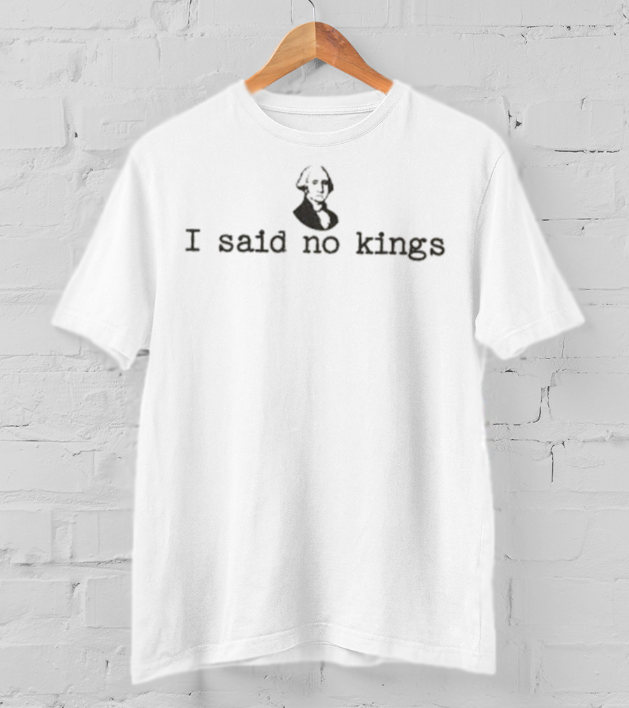 George Washington I Said No Kings Statement T-Shirt