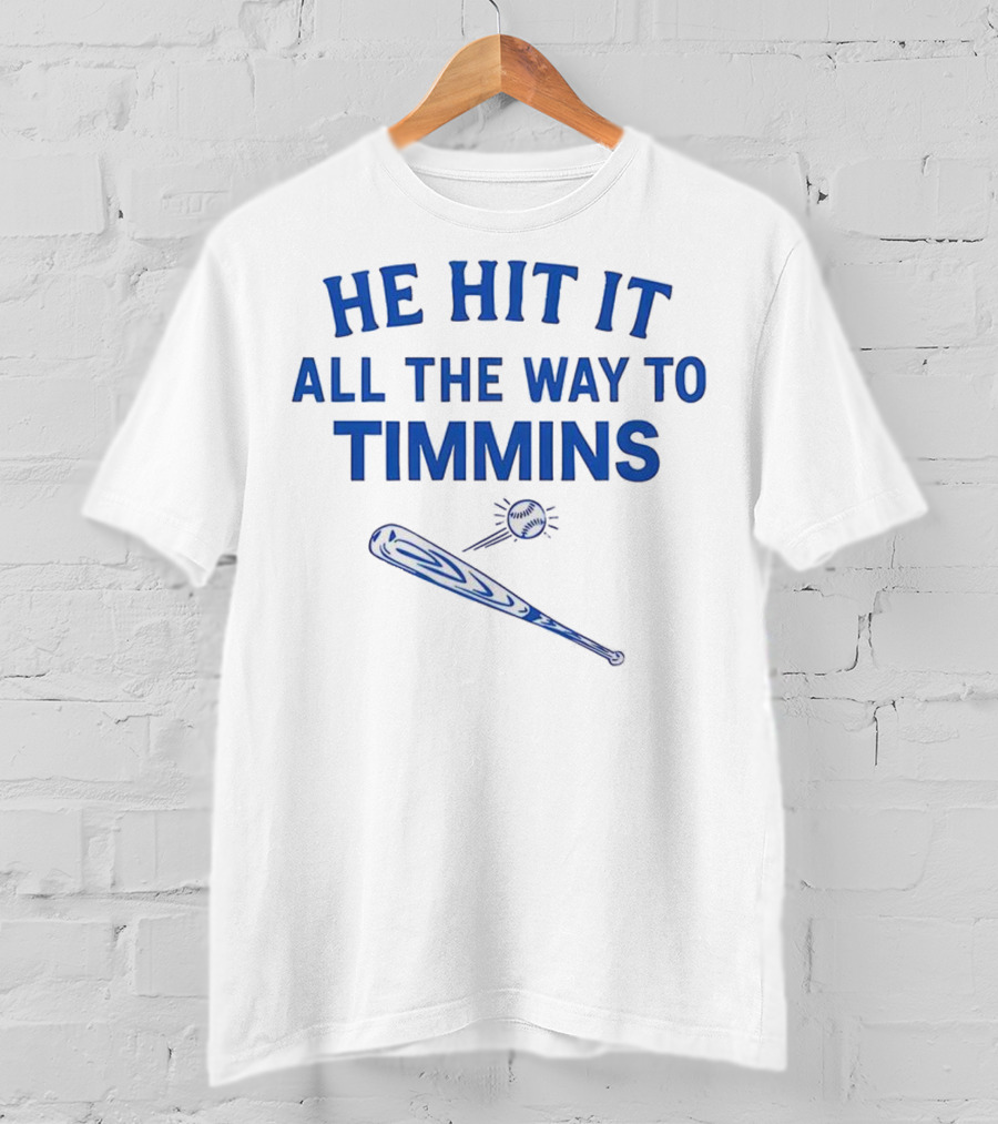 He Hit It All The Way To Timmins Baseball Bat And Ball T-Shirt