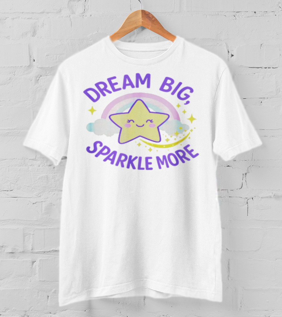 Dream Big Sparkle More Cute Star And Rainbow Kawaii Style T-Shirt