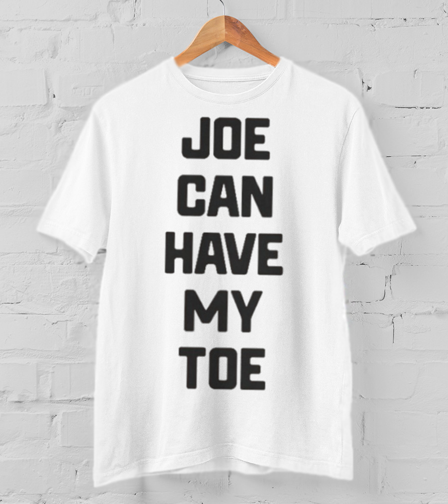 Joe Can Have My Toe Bold Block Letters T-Shirt