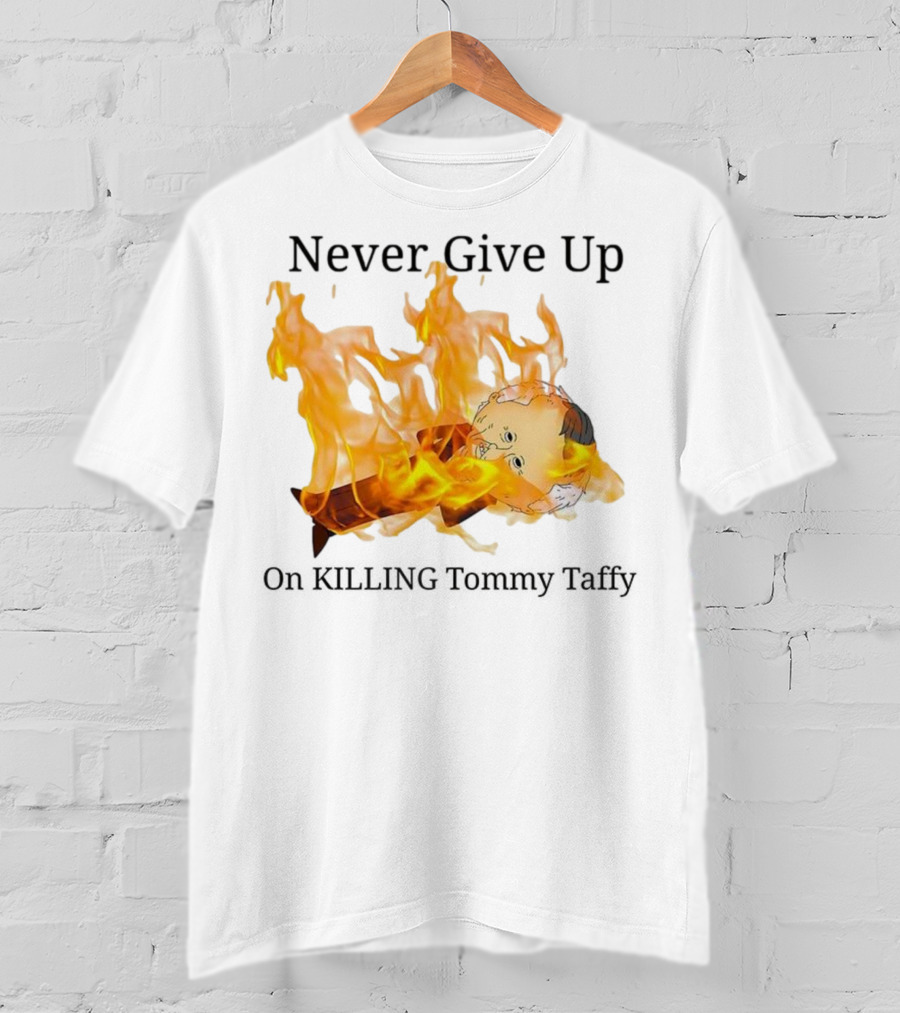 Never Give Up On Killing Tommy Taffy Flaming Character T-Shirt