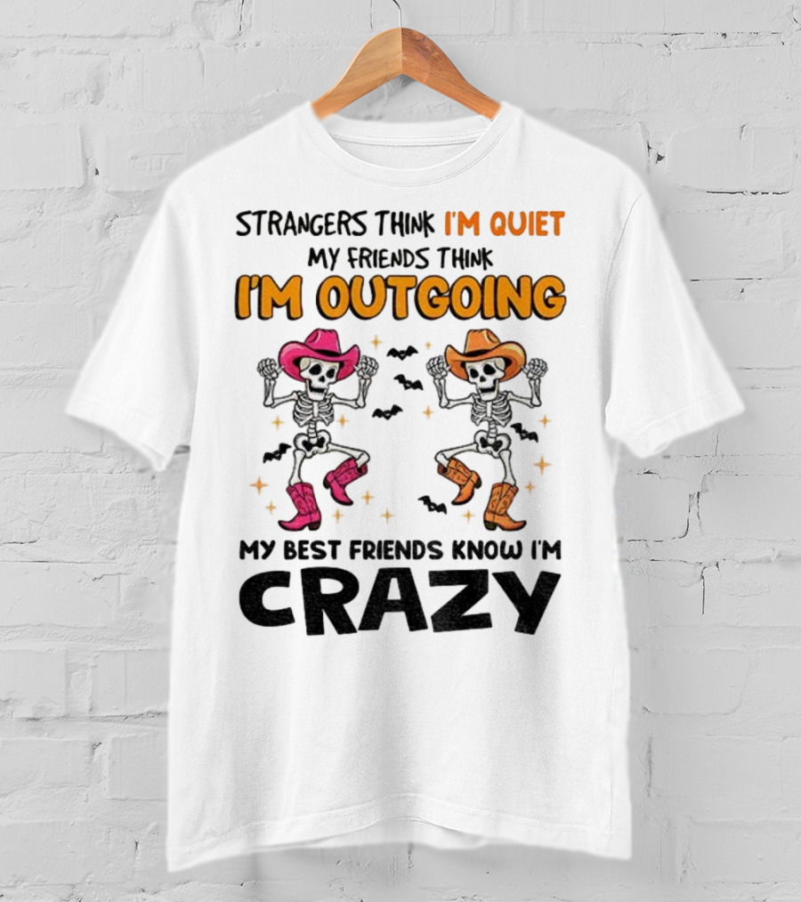 Strangers Think I'm Quiet Friends Think I'm Outgoing Best Friends Know I'm Crazy Skeleton Cowboy Dance T-Shirt