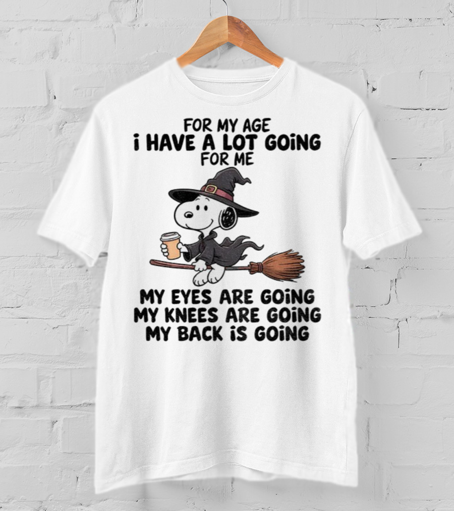 Snoopy Witch I Have A Lot Going For Me My Eyes Knees Back Are Going T-Shirt