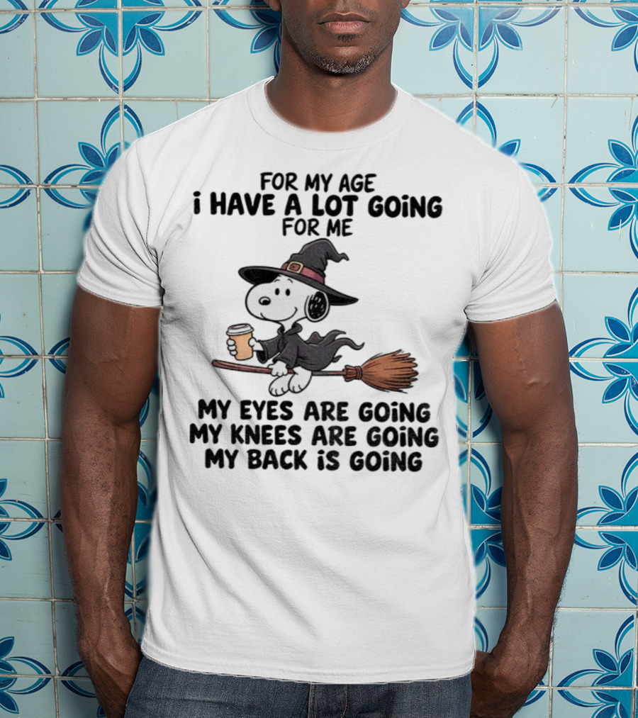 Snoopy Witch I Have A Lot Going For Me My Eyes Knees Back Are Going T-Shirt