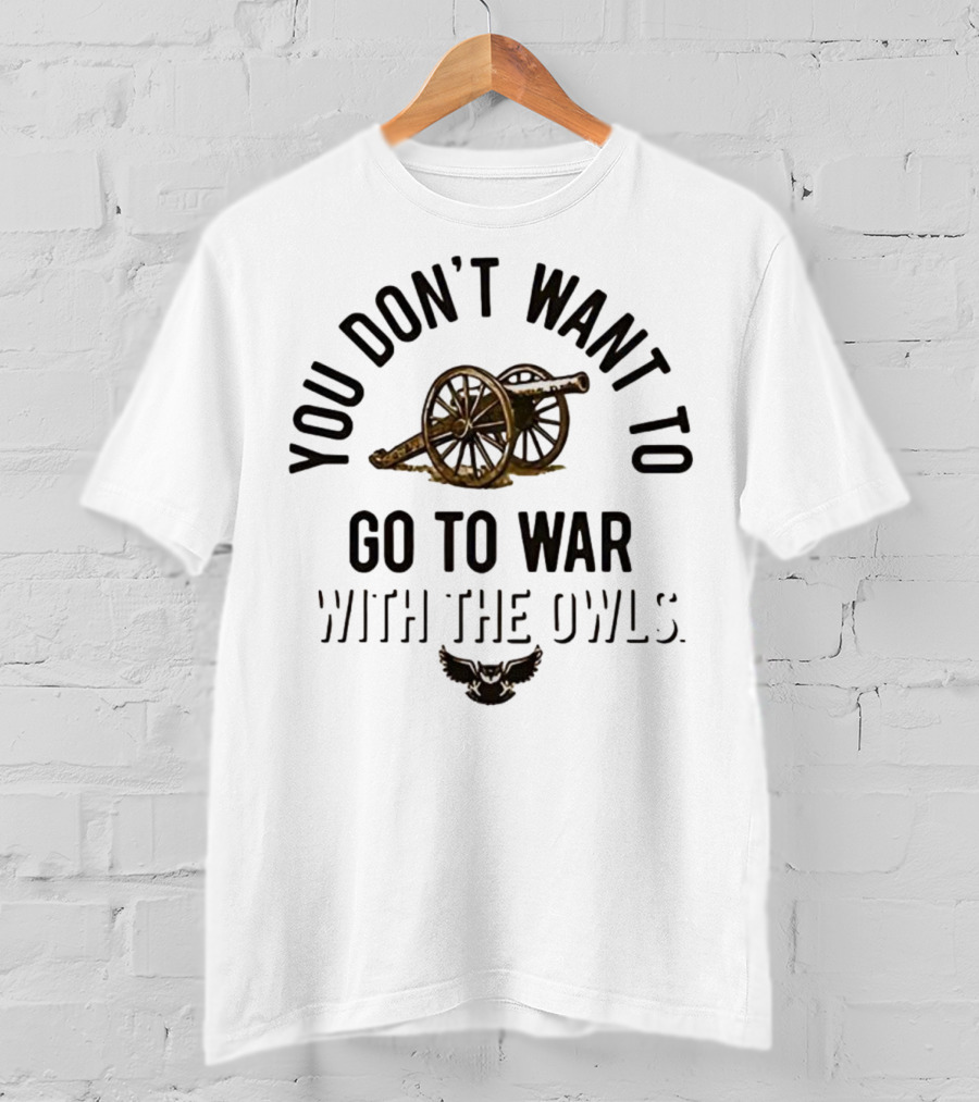 You Don’t Want To Go To War With The Owls Cannon And Wings T-Shirt