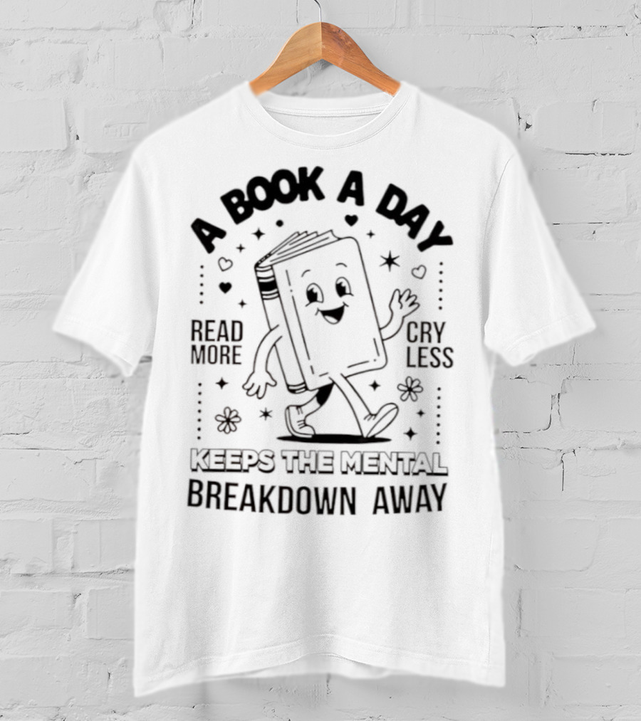 Read More Cry Less Book A Day Keeps The Mental Breakdown Away T-Shirt