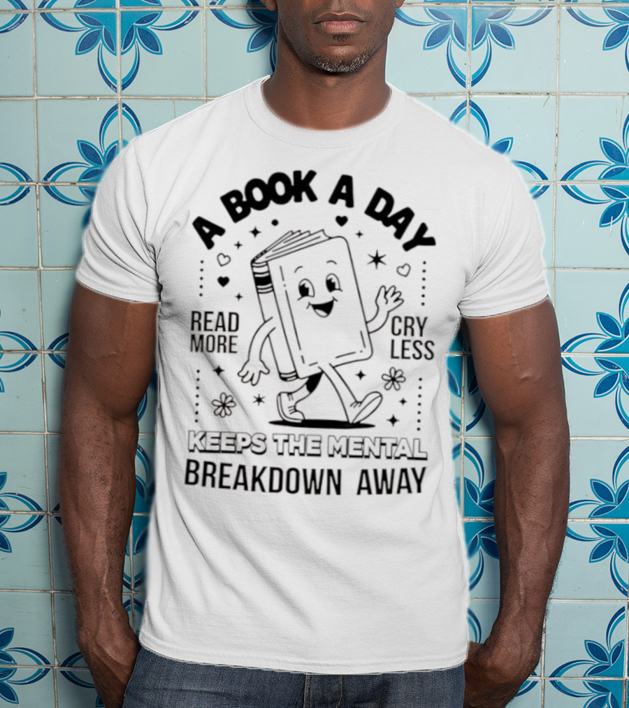 Read More Cry Less Book A Day Keeps The Mental Breakdown Away T-Shirt